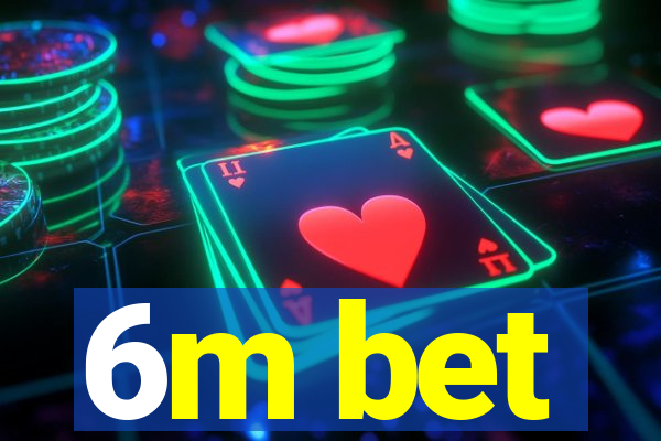 6m bet